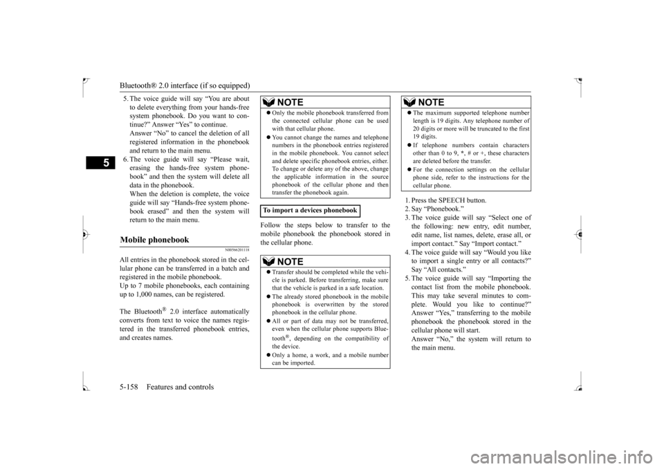 MITSUBISHI LANCER 2017 8.G Owners Manual Bluetooth® 2.0 interface (if so equipped) 5-158 Features and controls
5
5. The voice guide will say “You are about to delete everything from your hands-free system phonebook. Do you want to con- ti