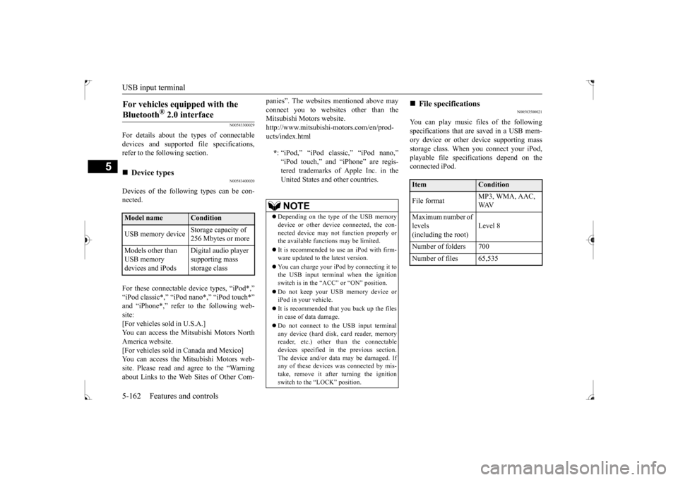 MITSUBISHI LANCER 2017 8.G Owners Manual USB input terminal 5-162 Features and controls
5
N00583300029
For details about the types of connectable devices and supported file specifications, refer to the following section.
N00583400020
Devices