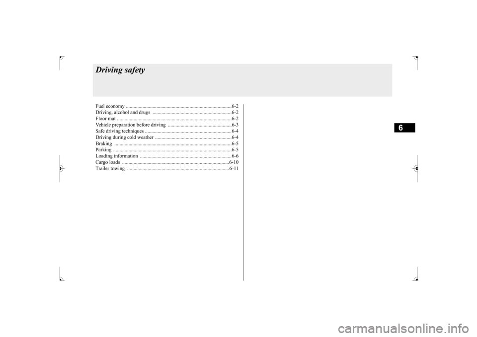MITSUBISHI LANCER 2017 8.G Owners Manual 6
Driving safetyFuel economy ............................
.......................................................6-2
Driving, alcohol and dr
ugs ..................................................... MITSUBISHI LANCER 2017 8.G Owners Manual 6
Driving safetyFuel economy ............................
.......................................................6-2
Driving, alcohol and dr
ugs .....................................................