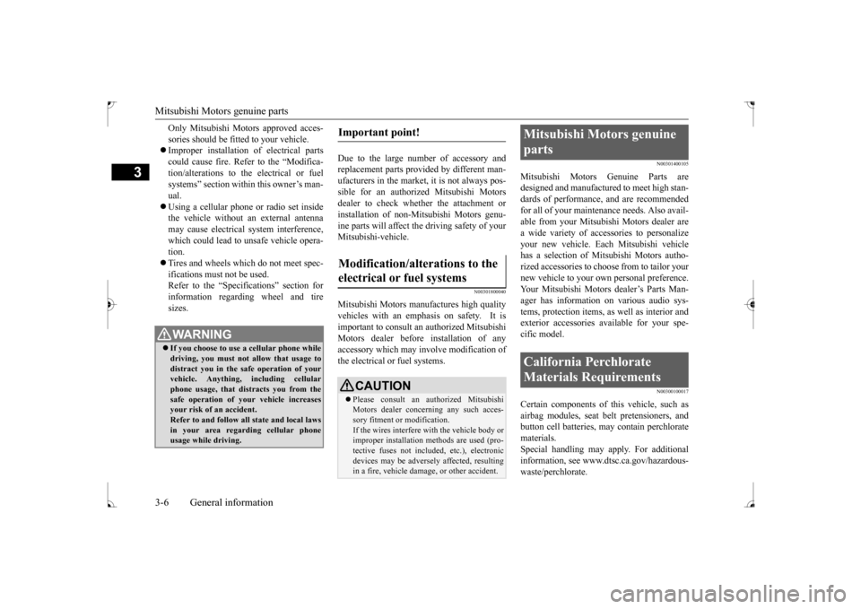 MITSUBISHI LANCER 2017 8.G Owners Manual Mitsubishi Motors genuine parts 3-6 General information
3
Only Mitsubishi Motors approved acces- sories should be fitted to your vehicle. Improper installation of electrical parts could cause fire MITSUBISHI LANCER 2017 8.G Owners Manual Mitsubishi Motors genuine parts 3-6 General information
3
Only Mitsubishi Motors approved acces- sories should be fitted to your vehicle. Improper installation of electrical parts could cause fire