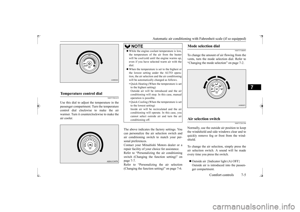 MITSUBISHI LANCER 2017 8.G Owners Manual Automatic air conditioning with 
Fahrenheit scale (if so equipped) 
Comfort controls 7-5
7
N00737001419
Use this dial to adjust the temperature in the passenger compartment. Turn the temperaturecontro