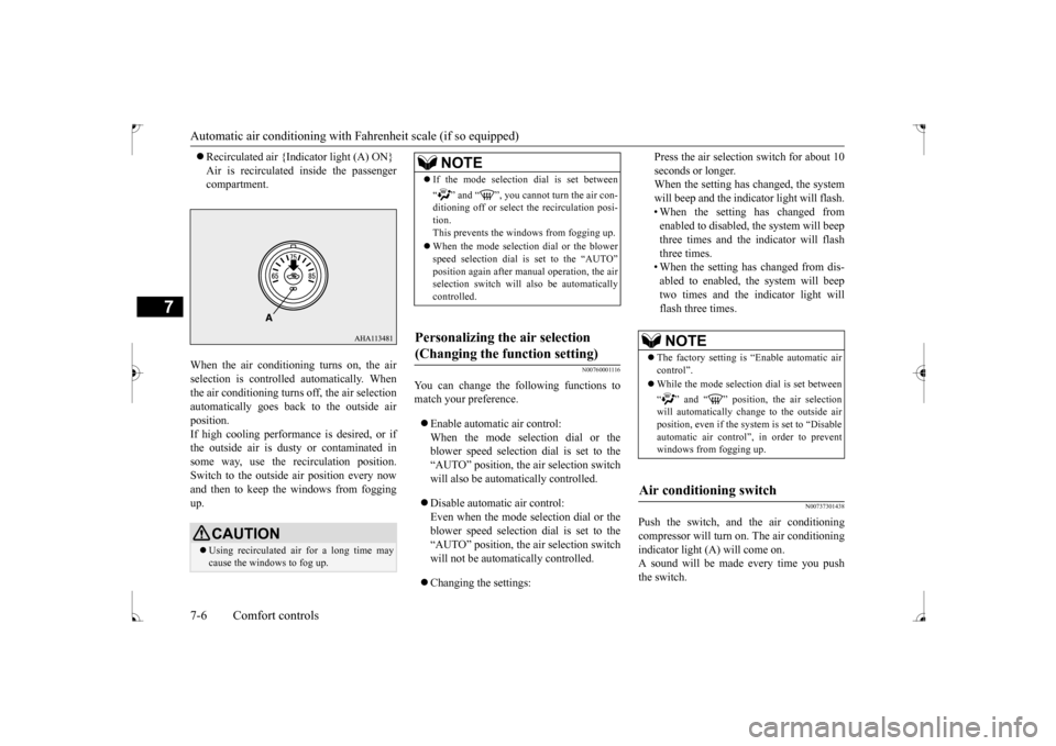 MITSUBISHI LANCER 2017 8.G Owners Manual Automatic air conditioning with
Fahrenheit scale (if so equipped)
7-6 Comfort controls
7
Recirculated air {Indicator light (A) ON} Air is recirculated inside the passenger compartment.
When the MITSUBISHI LANCER 2017 8.G Owners Manual Automatic air conditioning with
Fahrenheit scale (if so equipped)
7-6 Comfort controls
7
Recirculated air {Indicator light (A) ON} Air is recirculated inside the passenger compartment.
When the