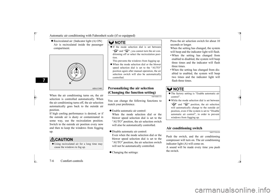 MITSUBISHI LANCER 2017 8.G Owners Manual Automatic air conditioning with 
Fahrenheit scale (if so equipped) 
7-6 Comfort controls
7
 Recirculated air {Indicator light (A) ON} Air is recirculated inside the passenger compartment. 
When the
