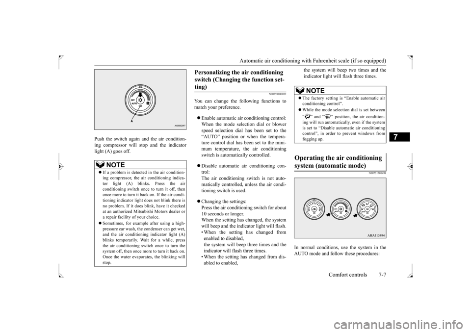 MITSUBISHI LANCER 2017 8.G Owners Manual Automatic air conditioning with 
Fahrenheit scale (if so equipped) 
Comfort controls 7-7
7
Push the switch again and the air condition- ing compressor will stop and the indicator light (A) goes off.
N