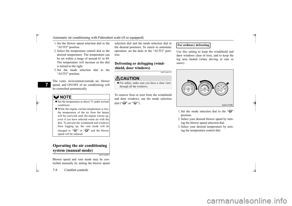 MITSUBISHI LANCER 2017 8.G Owners Manual Automatic air conditioning with 
Fahrenheit scale (if so equipped) 
7-8 Comfort controls
7
1. Set the blower speed selection dial to the “AUTO” position. 2. Select the temperature control dial to 