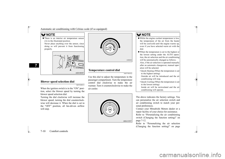 MITSUBISHI LANCER 2017 8.G Owners Manual Automatic air conditioning with 
Celsius scale (if so equipped) 
7-10 Comfort controls
7
N00736900111
When the ignition switch is in the “ON” posi- tion, select the blower speed by turning the blo