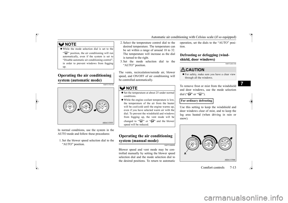 MITSUBISHI LANCER 2017 8.G Owners Manual Automatic air conditioning with
 Celsius scale (if so equipped) 
Comfort controls 7-13
7
N00731701502
In normal conditions, use the system in the AUTO mode and follow these procedures: 1. Set the blow