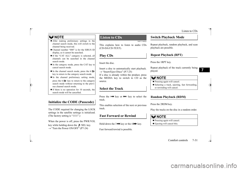 MITSUBISHI LANCER 2017 8.G Owners Manual Listen to CDs
Comfort controls 7-31
7
The CODE required for changing the LOCK settings in the satellite settings is initialized.(The factory setting is “1111”.) key while holding down the /SEL k MITSUBISHI LANCER 2017 8.G Owners Manual Listen to CDs
Comfort controls 7-31
7
The CODE required for changing the LOCK settings in the satellite settings is initialized.(The factory setting is “1111”.) key while holding down the /SEL k