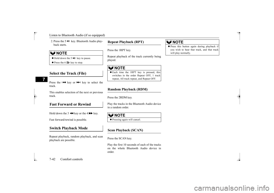 MITSUBISHI LANCER 2017 8.G Owners Manual Listen to Bluetooth Audio (if so equipped) 7-42 Comfort controls
7
2. Press the 5  key. Bluetooth Audio play- back starts. 
Press the   key or   key to select the track. This enables selection of the 