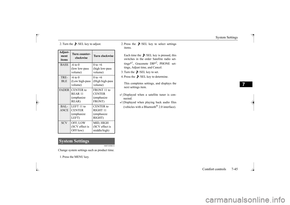 MITSUBISHI LANCER 2017 8.G Owners Manual System Settings 
Comfort controls 7-45
7
2. Turn the  /SEL key to adjust.
N00718500131
Change system settings such as product time. 1. Press the MENU key. 
2. Press the  /SEL key to select settings it