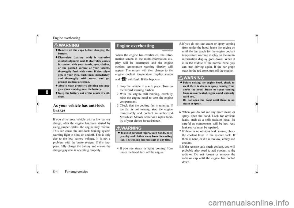 MITSUBISHI LANCER 2017 8.G Owners Guide Engine overheating 8-4 For emergencies
8
If you drive your vehicle with a low battery charge, after the engine has been started by using jumper cables, the engine may misfire. This can cause the anti- MITSUBISHI LANCER 2017 8.G Owners Guide Engine overheating 8-4 For emergencies
8
If you drive your vehicle with a low battery charge, after the engine has been started by using jumper cables, the engine may misfire. This can cause the anti-