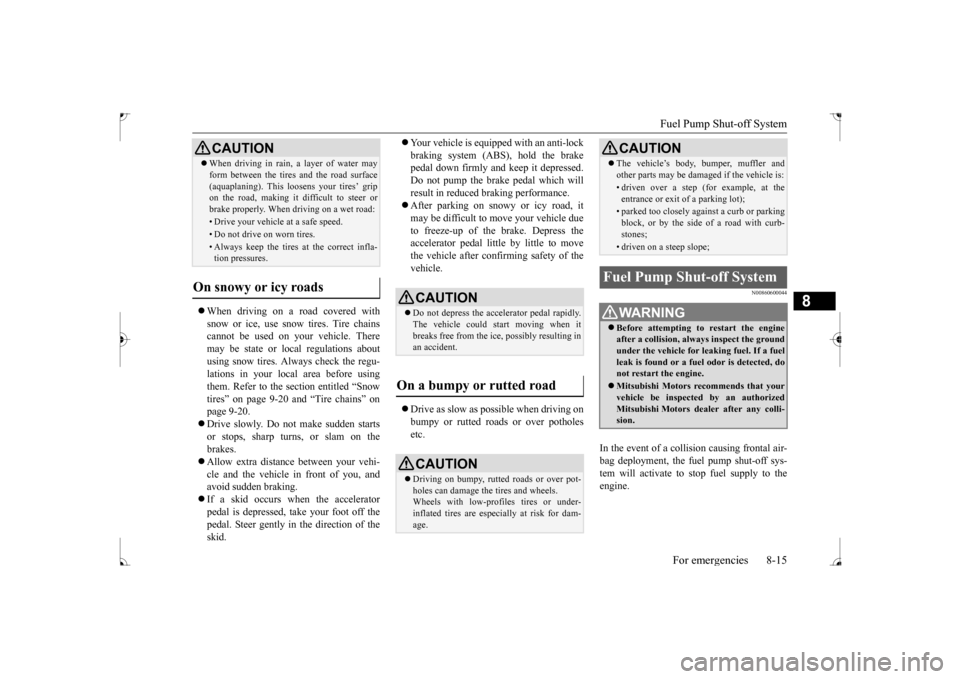 MITSUBISHI LANCER 2017 8.G Owners Guide Fuel Pump Shut-off System
For emergencies 8-15
8
When driving on a road covered with snow or ice, use snow tires. Tire chains cannot be used on your vehicle. There may be state or local regulatio MITSUBISHI LANCER 2017 8.G Owners Guide Fuel Pump Shut-off System
For emergencies 8-15
8
When driving on a road covered with snow or ice, use snow tires. Tire chains cannot be used on your vehicle. There may be state or local regulatio