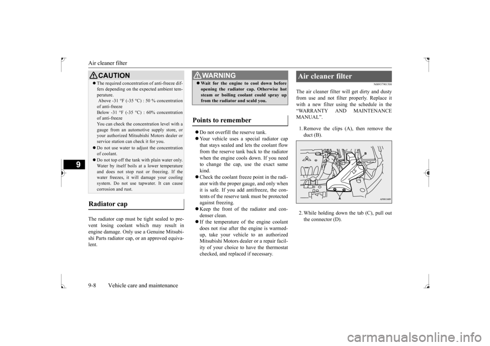 MITSUBISHI LANCER 2017 8.G Service Manual Air cleaner filter 9-8 Vehicle care and maintenance
9
The radiator cap must be tight sealed to pre- vent losing coolant which may result in engine damage. Only use a Genuine Mitsubi-shi Parts radiator