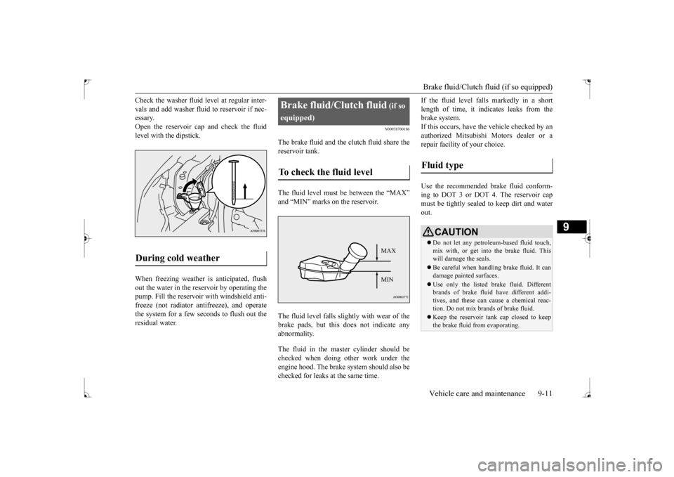 MITSUBISHI LANCER 2017 8.G Service Manual Brake fluid/Clutch fluid (if so equipped) Vehicle care and maintenance 9-11
9
Check the washer fluid level at regular inter- vals and add washer fluid to reservoir if nec- essary. Open the reservoir c