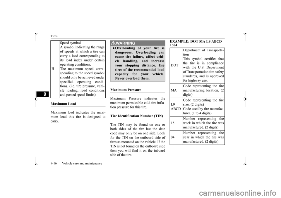 MITSUBISHI LANCER 2017 8.G User Guide Tires 9-16 Vehicle care and maintenance
9
Maximum load indicates the maxi- mum load this tire is designed to carry. 
Maximum Pressure indicates the maximum permissible cold tire infla- tion pressure f