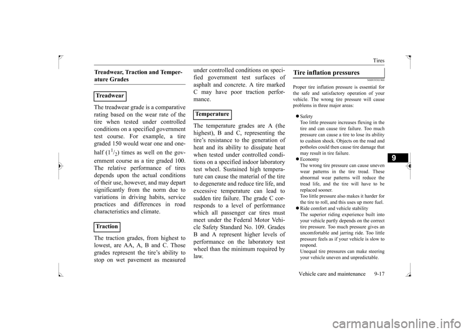 MITSUBISHI LANCER 2017 8.G Owners Manual Tires 
Vehicle care and maintenance 9-17
9
The treadwear grade is a comparative rating based on the wear rate of the tire when tested under controlledconditions on a specified government test course. 