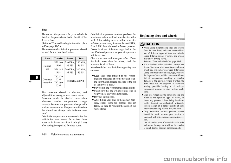 MITSUBISHI LANCER 2017 8.G Owners Manual Tires 9-18 Vehicle care and maintenance
9
The correct tire pressure for your vehicle is listed on the placard attached to the sill of the driver’s door. (Refer to “Tire and loading information pla