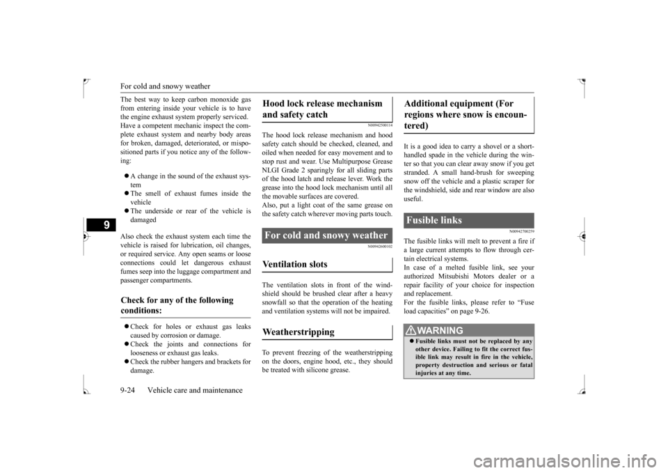 MITSUBISHI LANCER 2017 8.G Owners Manual For cold and snowy weather 9-24 Vehicle care and maintenance
9
The best way to keep carbon monoxide gas from entering inside your vehicle is to have the engine exhaust system properly serviced. Have a MITSUBISHI LANCER 2017 8.G Owners Manual For cold and snowy weather 9-24 Vehicle care and maintenance
9
The best way to keep carbon monoxide gas from entering inside your vehicle is to have the engine exhaust system properly serviced. Have a