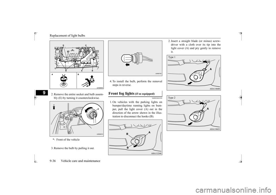 MITSUBISHI LANCER 2017 8.G Owners Manual Replacement of light bulbs 9-36 Vehicle care and maintenance
9
2. Remove the entire socket and bulb assem- bly (E) by turning it counterclockwise. 3. Remove the bulb by pulling it out. 
4. To install 