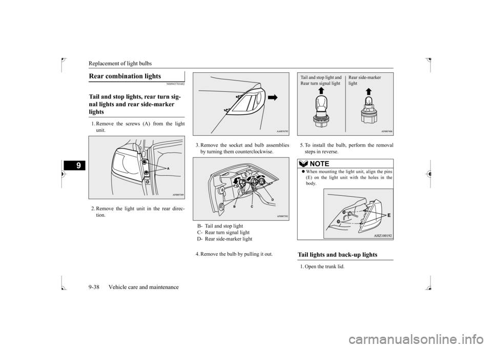 MITSUBISHI LANCER 2017 8.G Owners Manual Replacement of light bulbs 9-38 Vehicle care and maintenance
9
N00943701602
1. Remove the screws (A) from the light unit. 2. Remove the light unit in the rear direc- tion.
3. Remove the socket and bu MITSUBISHI LANCER 2017 8.G Owners Manual Replacement of light bulbs 9-38 Vehicle care and maintenance
9
N00943701602
1. Remove the screws (A) from the light unit. 2. Remove the light unit in the rear direc- tion.
3. Remove the socket and bu