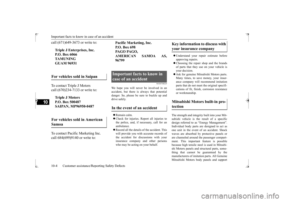 MITSUBISHI LANCER 2017 8.G Owners Manual Important facts to know in case of an accident 10-4 Customer assistance/Reporting Safety Defects
10
call (671)649-3673 or write to: To contact Triple J Motors call (670)234-7133 or write to: To contac