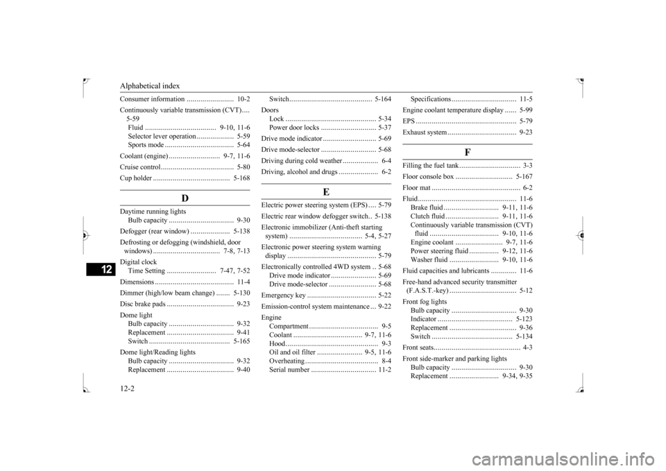 MITSUBISHI LANCER 2017 8.G Owners Manual Alphabetical index 12-2
12
Consumer information 
........................
10-2 
Continuously variable transmission (CVT) 
.... 
5-59 Fluid 
.....................
...............
9-10
, 11-6 
Selector 
