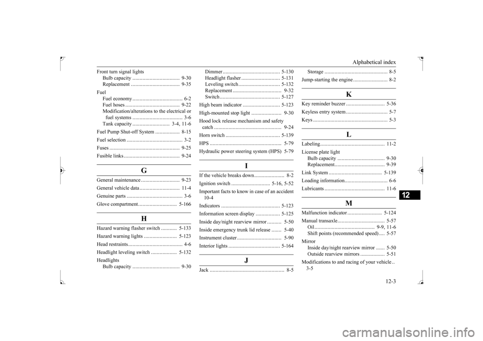 MITSUBISHI LANCER 2017 8.G Owners Manual Alphabetical index 
12-3
12
Front turn signal lights 
Bulb capacity 
................
.................
9-30 
Replacement 
.................
.................
9-35 
Fuel 
Fuel economy 
...............