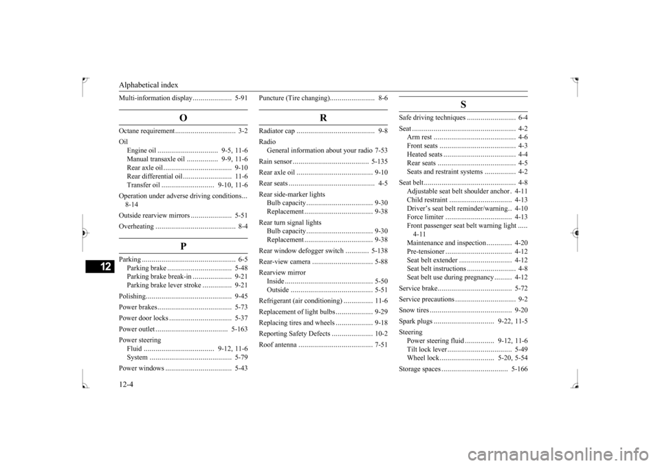 MITSUBISHI LANCER 2017 8.G Owners Manual Alphabetical index 12-4
12
Multi-information display 
....................
5-91
O
Octane requirement
...............
................
3-2 
Oil 
Engine oil 
...............................
9-5
, 11-6 
