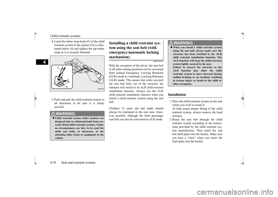 MITSUBISHI LANCER 2017 8.G Service Manual Child restraint systems 4-18 Seat and restraint systems
4
4. Latch the tether strap hook (F) of the child restraint system to the anchor (G) as illus- trated below (4) and tighten the top tether strap MITSUBISHI LANCER 2017 8.G Service Manual Child restraint systems 4-18 Seat and restraint systems
4
4. Latch the tether strap hook (F) of the child restraint system to the anchor (G) as illus- trated below (4) and tighten the top tether strap