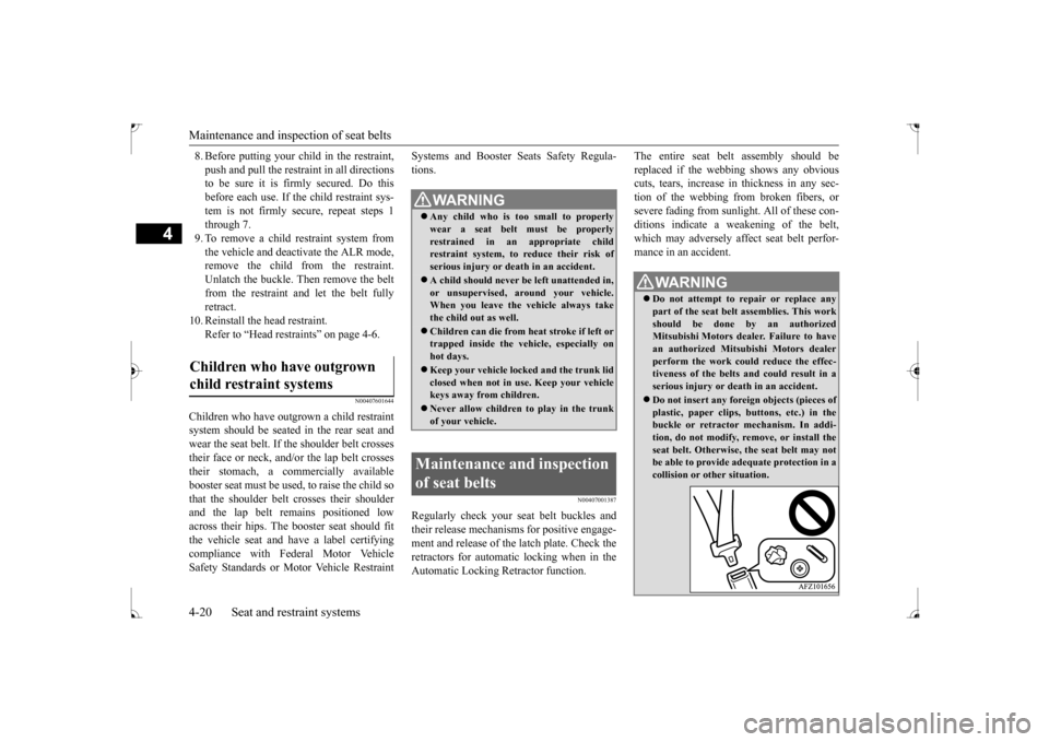 MITSUBISHI LANCER 2017 8.G Owners Manual Maintenance and inspection of seat belts 4-20 Seat and restraint systems
4
8. Before putting your child in the restraint, push and pull the restraint in all directions to be sure it is firmly secured.