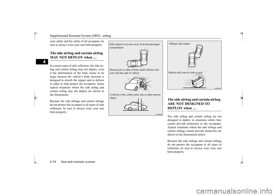 MITSUBISHI LANCER 2017 8.G Owners Manual Supplemental Restraint System (SRS) - airbag 4-34 Seat and restraint systems
4
your safety and the safety of all occupants, be sure to always wear your seat belts properly.  In certain types of side c