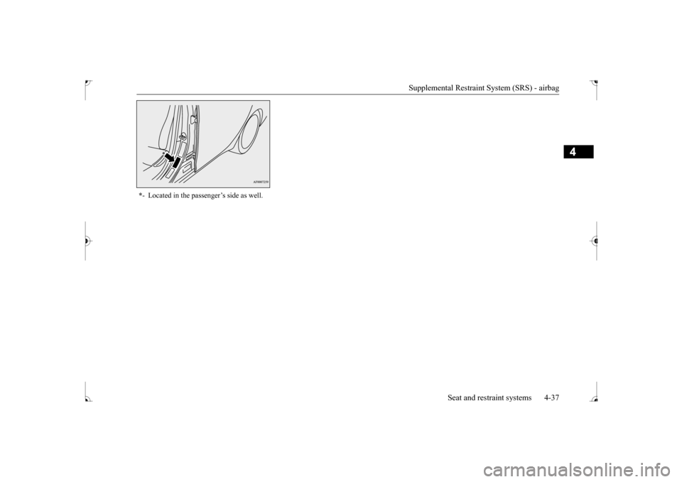 MITSUBISHI LANCER 2017 8.G Repair Manual Supplemental Restraint System (SRS) - airbag 
Seat and restraint systems 4-37
4
* - Located in the passenger’s side as well.
BK0237700US.bo
ok  37 ページ  ２０１６年４月１５日　金曜�