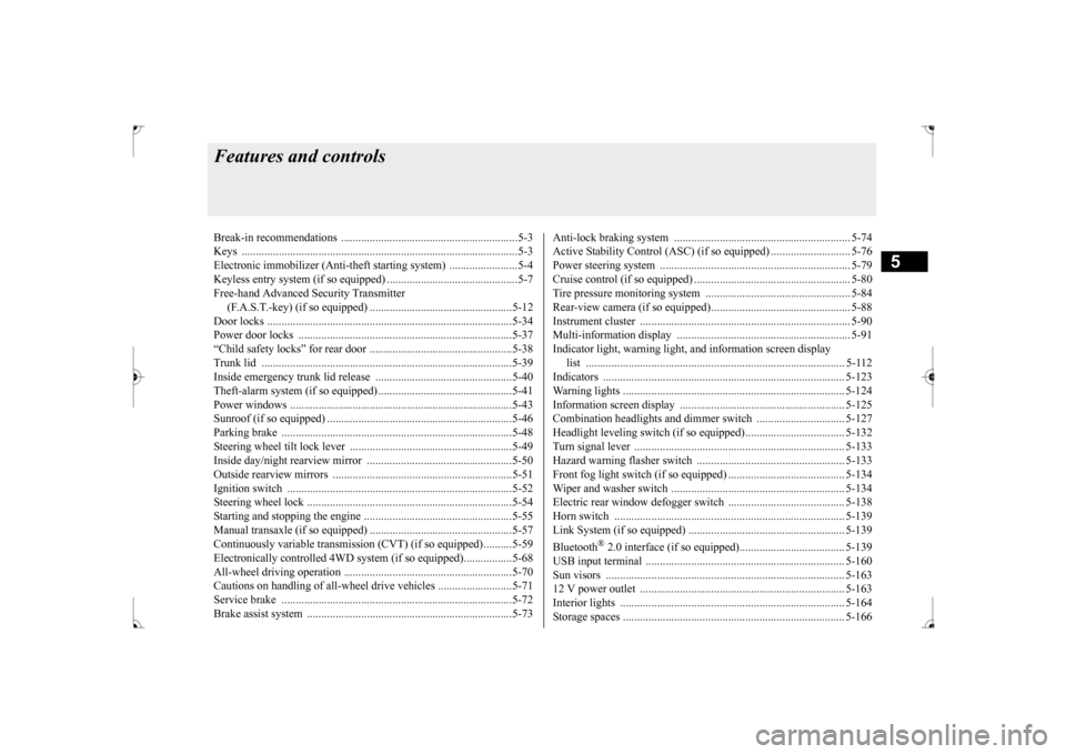 MITSUBISHI LANCER 2017 8.G Owners Manual 5
Features and controlsBreak-in recommendation
s ..............................................................5-3
Keys ..........................................
................................... MITSUBISHI LANCER 2017 8.G Owners Manual 5
Features and controlsBreak-in recommendation
s ..............................................................5-3
Keys ..........................................
...................................