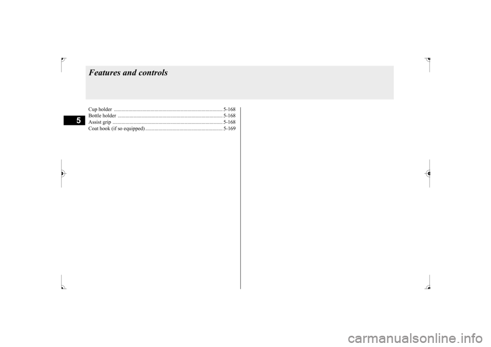 MITSUBISHI LANCER 2017 8.G Repair Manual 5
Features and controlsCup holder ..............................
..................................................... 5-168
Bottle holder .................
....................................... MITSUBISHI LANCER 2017 8.G Repair Manual 5
Features and controlsCup holder ..............................
..................................................... 5-168
Bottle holder .................
.......................................