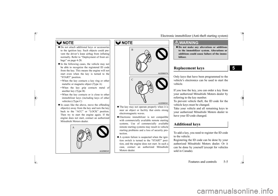 MITSUBISHI LANCER 2017 8.G Owners Manual Electronic immobilizer (Ant
i-theft starting system)
Features and controls 5-5
5
Only keys that have been programmed to the vehicle’s electronics can be used to start the vehicle. If you lose the k MITSUBISHI LANCER 2017 8.G Owners Manual Electronic immobilizer (Ant
i-theft starting system)
Features and controls 5-5
5
Only keys that have been programmed to the vehicle’s electronics can be used to start the vehicle. If you lose the k