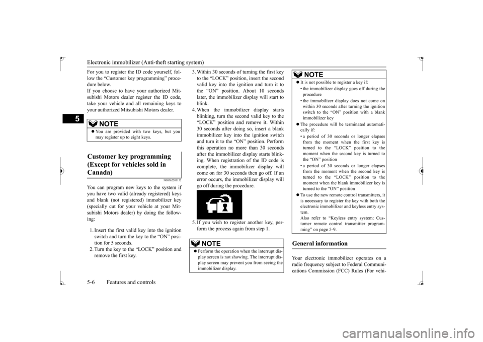 MITSUBISHI LANCER 2017 8.G Manual PDF Electronic immobilizer (Anti-theft starting system) 5-6 Features and controls
5
For you to register the ID code yourself, fol- low the “Customer key programming” proce- dure below. If you choose t