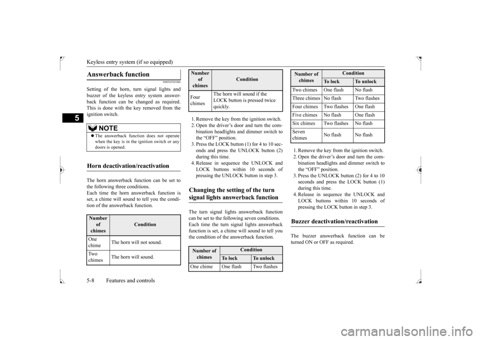 MITSUBISHI LANCER 2017 8.G Manual PDF Keyless entry system (if so equipped) 5-8 Features and controls
5
N00543501084
Setting of the horn, turn signal lights and buzzer of the keyless entry system answer-back function can be changed as req