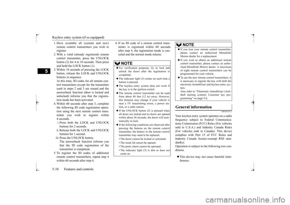 MITSUBISHI LANCER 2017 8.G Manual PDF Keyless entry system (if so equipped) 5-10 Features and controls
5
1. Have available all (current and new) remote control transmitters you wish to register. 2. With a valid (already registered) remote