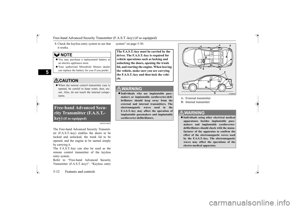 MITSUBISHI LANCER 2017 8.G Manual PDF Free-hand Advanced Security Transmitter (F.A.S.T.-key) (if so equipped) 5-12 Features and controls
5
8. Check the keyless entry system to see that it works.
N00503100052
The Free-hand Advanced Securit