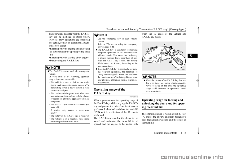 MITSUBISHI LANCER 2017 8.G Owners Manual Free-hand Advanced Security Transmit
ter (F.A.S.T.-key) (if so equipped) 
Features and controls 5-13
5
The operations possible with the F.A.S.T.- key can be modified as stated below. (Keyless entry op