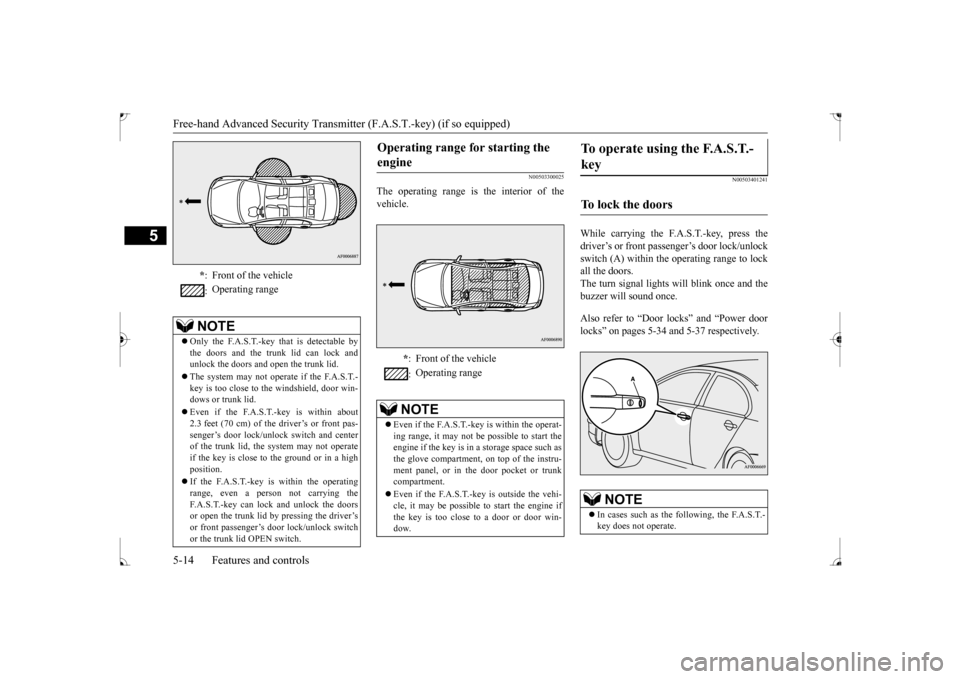 MITSUBISHI LANCER 2017 8.G Manual PDF Free-hand Advanced Security Transmitter (F.A.S.T.-key) (if so equipped) 5-14 Features and controls
5
N00503300025
The operating range is the interior of the vehicle.
N00503401241
While carrying the F.