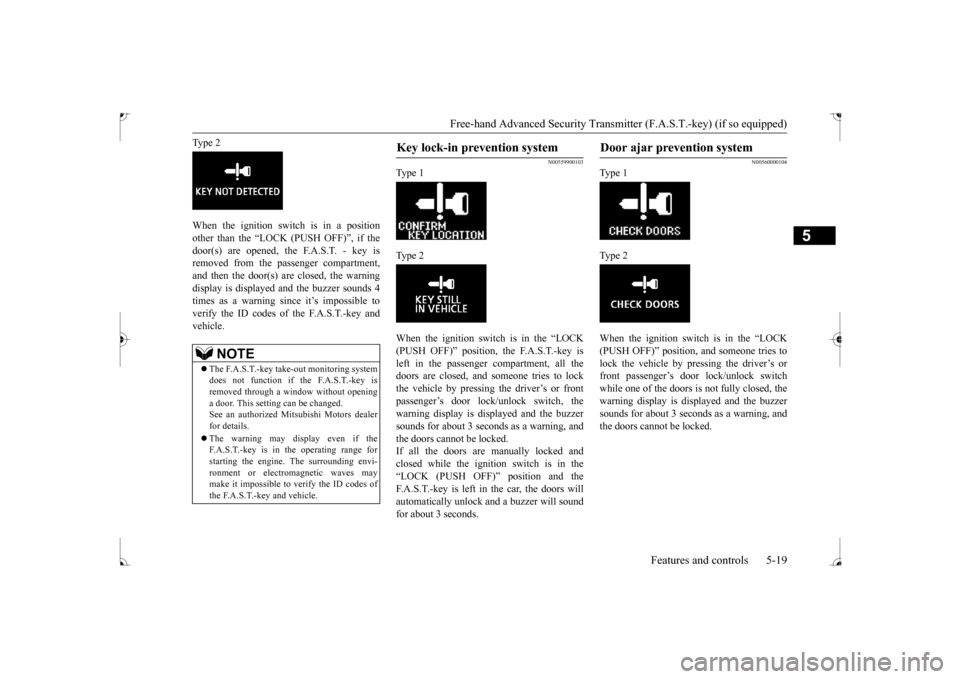 MITSUBISHI LANCER 2017 8.G Manual Online Free-hand Advanced Security Transmit
ter (F.A.S.T.-key) (if so equipped)
Features and controls 5-19
5
Type 2 When the ignition switch is in a position other than the “LOCK (PUSH OFF)”, if the doo MITSUBISHI LANCER 2017 8.G Manual Online Free-hand Advanced Security Transmit
ter (F.A.S.T.-key) (if so equipped)
Features and controls 5-19
5
Type 2 When the ignition switch is in a position other than the “LOCK (PUSH OFF)”, if the doo