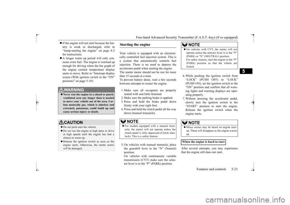 MITSUBISHI LANCER 2017 8.G Manual Online Free-hand Advanced Security Transmit
ter (F.A.S.T.-key) (if so equipped)
Features and controls 5-21
5
If the engine will not start because the bat- tery is weak or discharged, refer to “Jump-st MITSUBISHI LANCER 2017 8.G Manual Online Free-hand Advanced Security Transmit
ter (F.A.S.T.-key) (if so equipped)
Features and controls 5-21
5
If the engine will not start because the bat- tery is weak or discharged, refer to “Jump-st