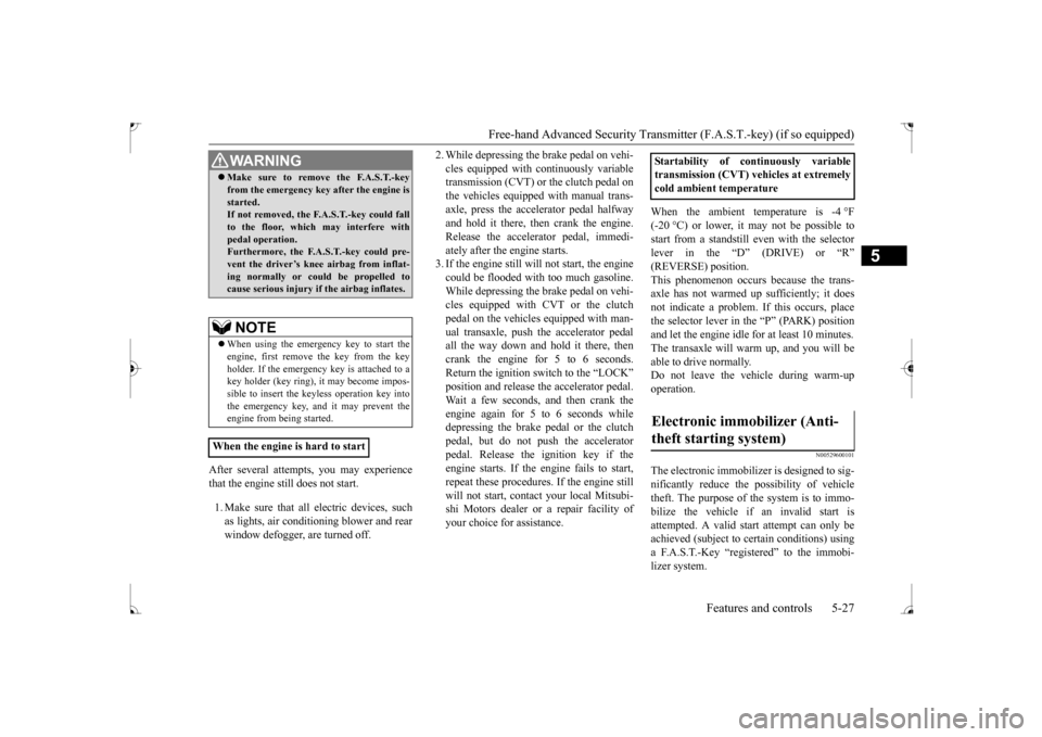MITSUBISHI LANCER 2017 8.G Owners Manual Free-hand Advanced Security Transmit
ter (F.A.S.T.-key) (if so equipped)
Features and controls 5-27
5
After several attempts, you may experience that the engine still does not start. 1. Make sure tha MITSUBISHI LANCER 2017 8.G Owners Manual Free-hand Advanced Security Transmit
ter (F.A.S.T.-key) (if so equipped)
Features and controls 5-27
5
After several attempts, you may experience that the engine still does not start. 1. Make sure tha