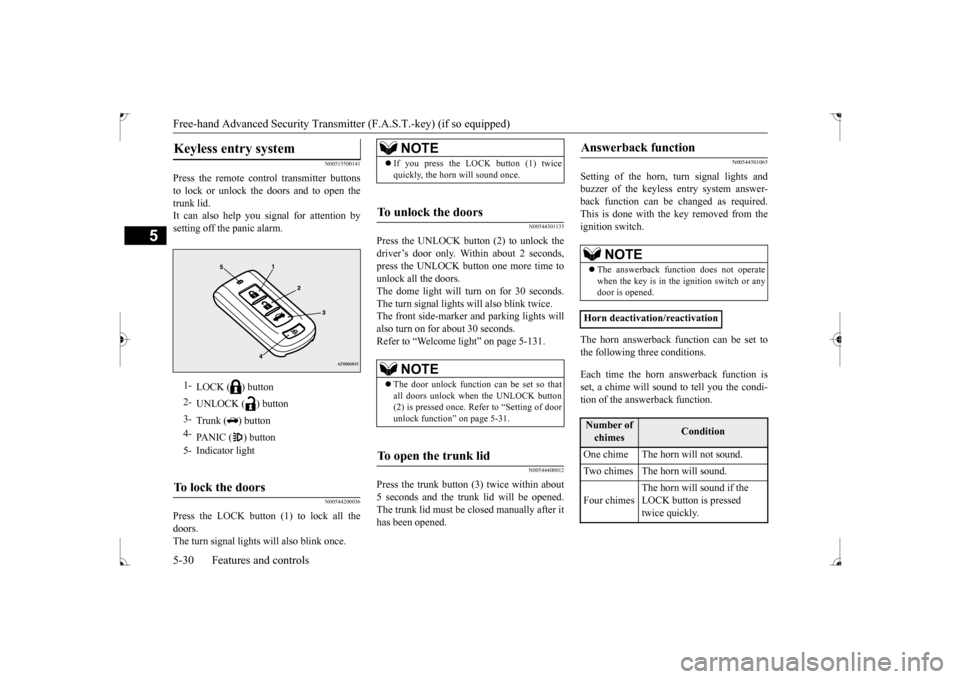 MITSUBISHI LANCER 2017 8.G Owners Manual Free-hand Advanced Security Transmitter (F.A.S.T.-key) (if so equipped) 5-30 Features and controls
5
N00515500141
Press the remote control transmitter buttons to lock or unlock the doors and to open t