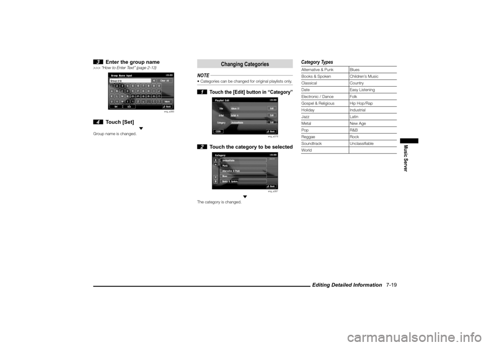 MITSUBISHI LANCER EVOLUTION 2010 10.G MMCS Manual Editing Detailed Information   7-19
Music Server
 3  Enter the group name
>>> “How to Enter Text” (page 2-13)
eng_a385
 4 Touch [Set]
 Group name is changed.
Changing Categories
NOTE Categories c