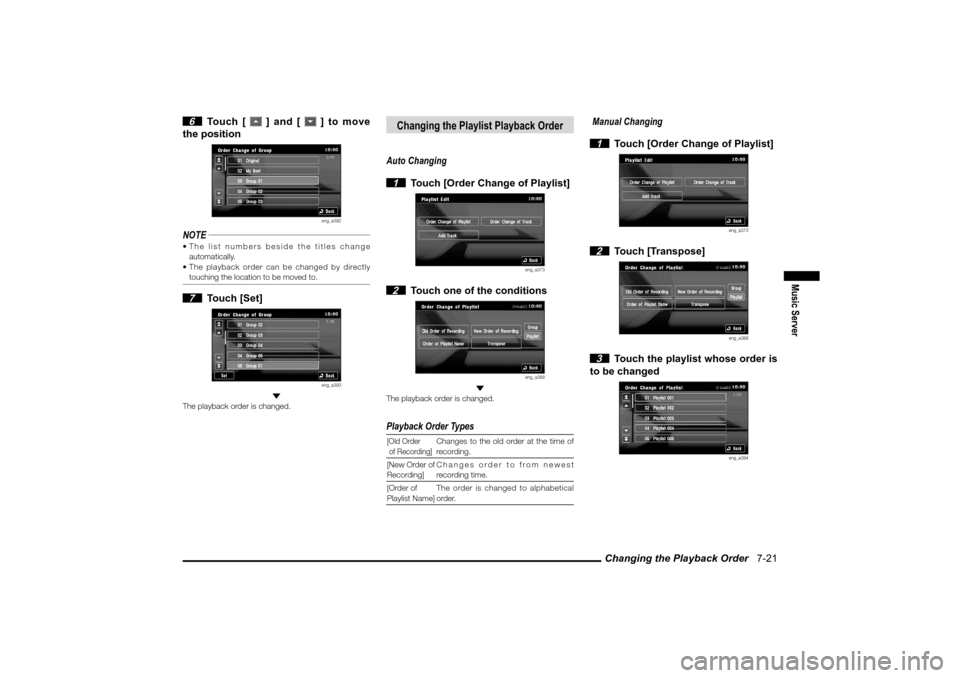 MITSUBISHI LANCER EVOLUTION 2010 10.G MMCS Manual Changing the Playback Order   7-21
Music Server
 6 Touch [ 
 ] and [ 
 ] to move 
the positioneng_a392
NOTE The list numbers beside the titles change 
automatically.
 The playback order can be chang