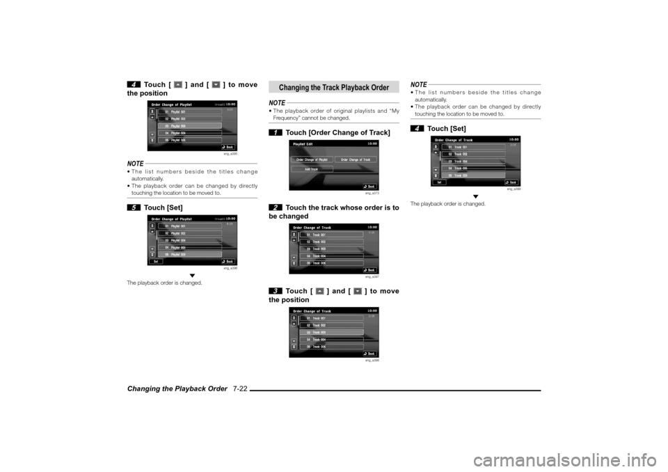 MITSUBISHI LANCER EVOLUTION 2010 10.G MMCS Manual Changing the Playback Order   7-22 4 Touch [ 
 ] and [ 
 ] to move 
the positioneng_a395
NOTE The list numbers beside the titles change 
automatically.
 The playback order can be changed by directly