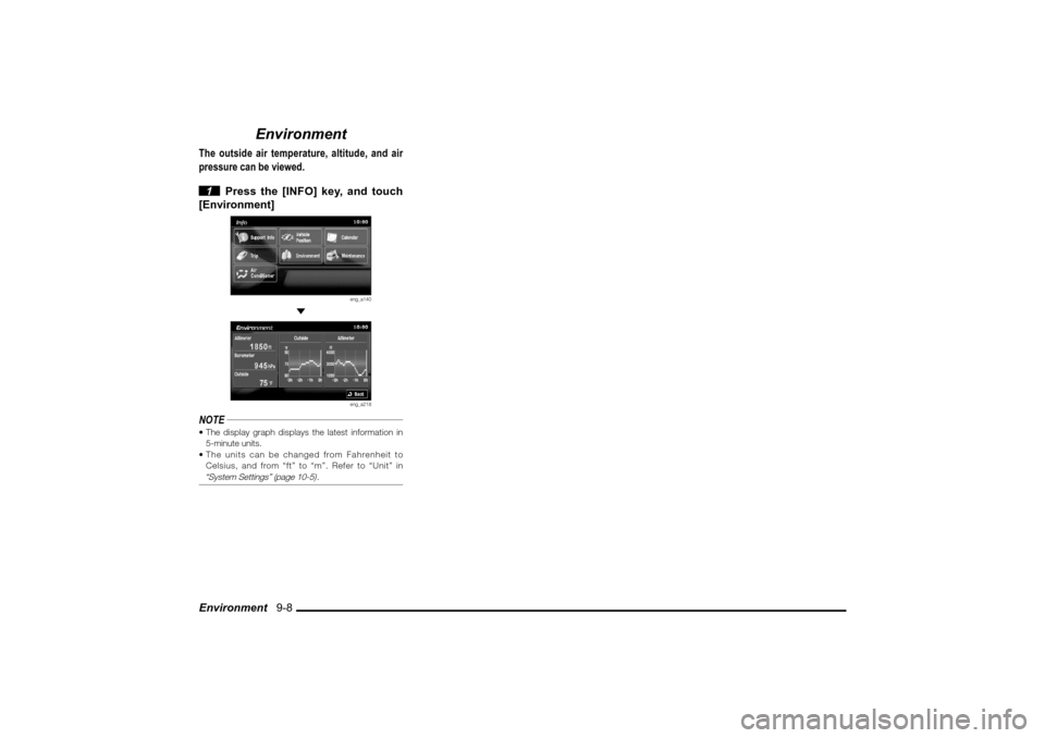 MITSUBISHI LANCER EVOLUTION 2010 10.G MMCS Manual Environment   9-8
Environment
The outside air temperature, altitude, and air 
pressure can be viewed.
 1  Press the [INFO] key, and touch 
[Environment]
eng_a140
 
eng_a218
NOTE The display graph dis