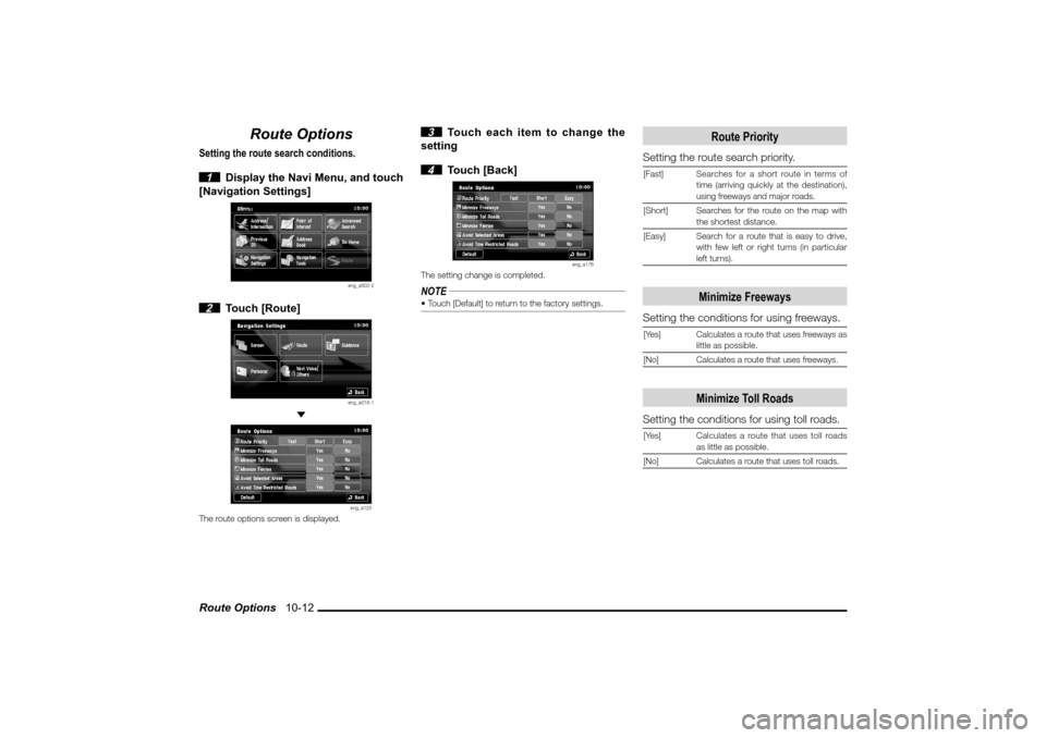 MITSUBISHI LANCER EVOLUTION 2010 10.G MMCS Manual Route Options   10-12
Route Options
Setting the route search conditions.
 1  Display the Navi Menu, and touch 
[Navigation Settings]
eng_a502-2
 2 Touch [Route]
eng_a016-1
 
eng_a125
The route options